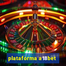 plataforma a18bet